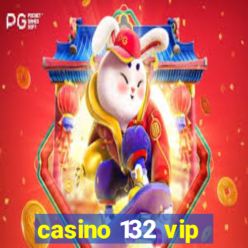 casino 132 vip